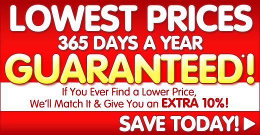 Lowest Prices 365 Days a Year Guaranteed*!