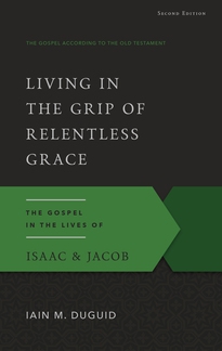 Living in the Grip of Relentless Grace, Second Edition