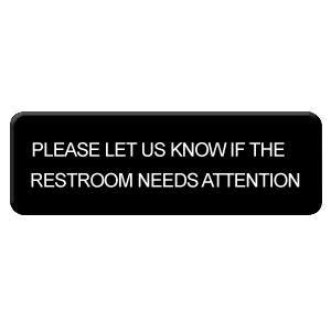 Thunder Group PLIS9334BK Information Symbol Sign, 9" X 3", "please Let Us Know If The Restroom Needs Attention", Self-adhesive Backing, White Lettering On Black Background
