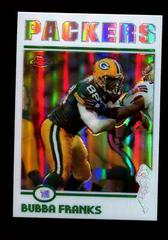 Bubba Franks [Refractor] #6 Football Cards 2004 Topps Chrome Prices