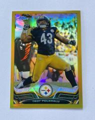 Troy Polamalu [Gold Refractor] #123 Football Cards 2013 Topps Chrome Prices