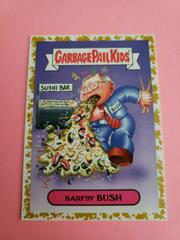 Barfin' BUSH [Gold] Garbage Pail Kids We Hate the 90s Prices