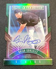 Brian Gonzalez[Status Emerald Die-Cut Autograph] #132 Baseball Cards 2015 Panini Elite Extra Edition Prices