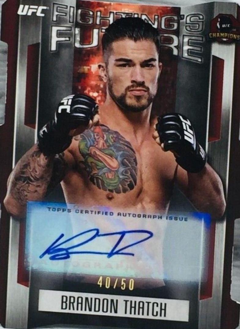 Brandon Thatch [Autograph] #FF-BT Ufc Cards 2015 Topps UFC Champions Fighting's Future