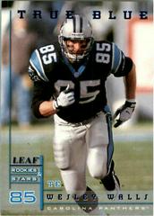 Wesley Walls [True Blue] #11 Football Cards 1998 Leaf Rookies & Stars Prices