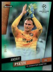 Andriy Pyatov [Green Refractor] #11 Soccer Cards 2019 Finest UEFA Champions League Prices