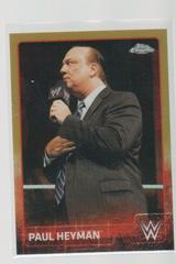Paul Heyman [Gold] Wrestling Cards 2015 Topps Chrome WWE Prices