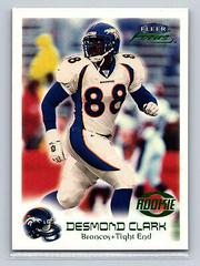 Desmond Clark [Stealth] #116R Football Cards 1999 Fleer Focus Prices