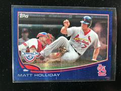 Matt Holliday [Blue] Baseball Cards 2013 Topps Opening Day Prices