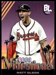 Matt Olson #GV-36 Baseball Cards 2024 Topps Big League Baseball Good Vibrations Prices