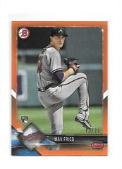 Max Fried [Orange] Baseball Cards 2018 Bowman Prices