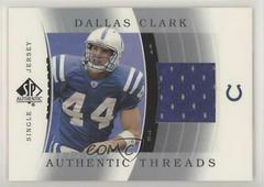 Dallas Clark [Single Jersey] #JC-CL Football Cards 2003 SP Authentic Threads Prices
