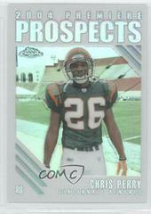 Chris Perry [Refractor] Football Cards 2004 Topps Chrome Premiere Prospects Prices
