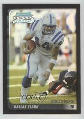 Dallas Clark [Refractor] Football Cards 2003 Bowman Chrome Prices