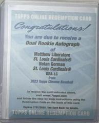 Nolan Gorman, Matthew Liberatore #DRA-LG Baseball Cards 2023 Topps Chrome Dual Rookie Autographs Prices