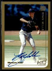 Ryan Mills [Certified Autograph] #T61 Baseball Cards 1999 Topps Traded Prices