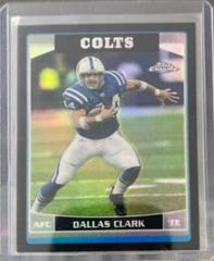 Dallas Clark [Black Refractor] #107 Football Cards 2006 Topps Chrome Prices