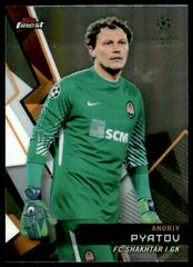 Andriy Pyatov Soccer Cards 2018 Finest UEFA Champions League Prices