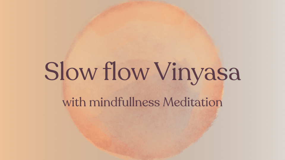 slow flow vinyasa /meditation