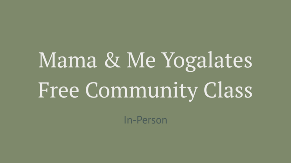 Mama & Me Yogalates (Free Community Class)