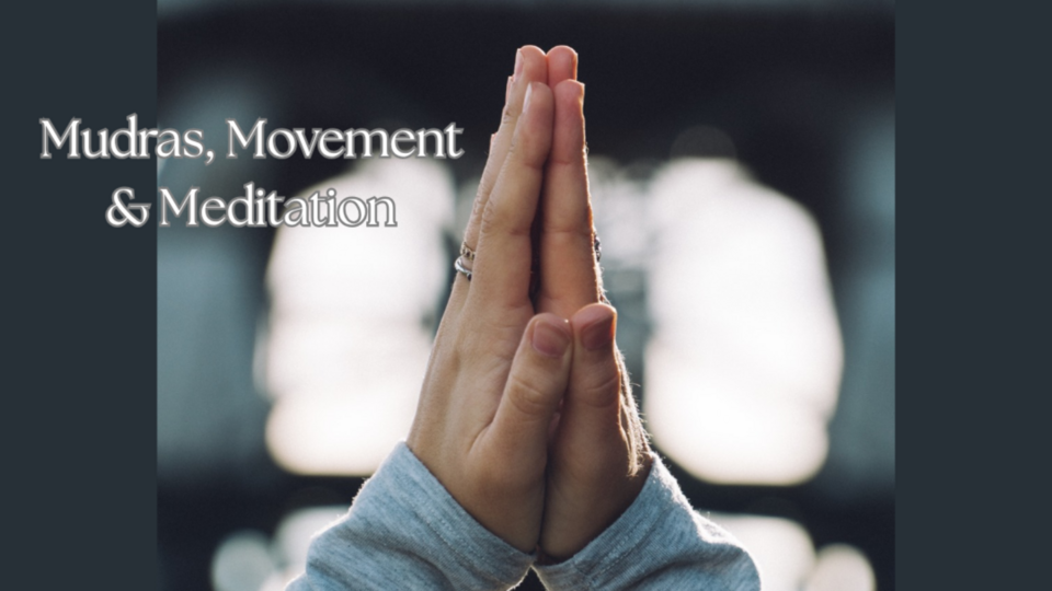 *NEW* Mudras, Movement & Meditation