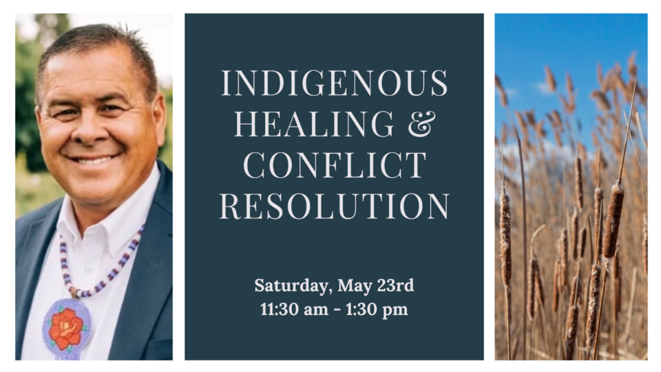 Indigenous Healing & Conflict Resolution: A Relational Way Forward