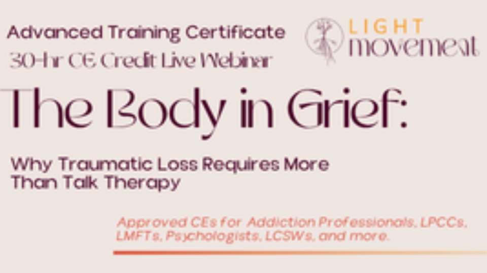 Advanced Somatic Certificate: The Body in Grief - Why Traumatic Loss Requires More Than Talk Therapy