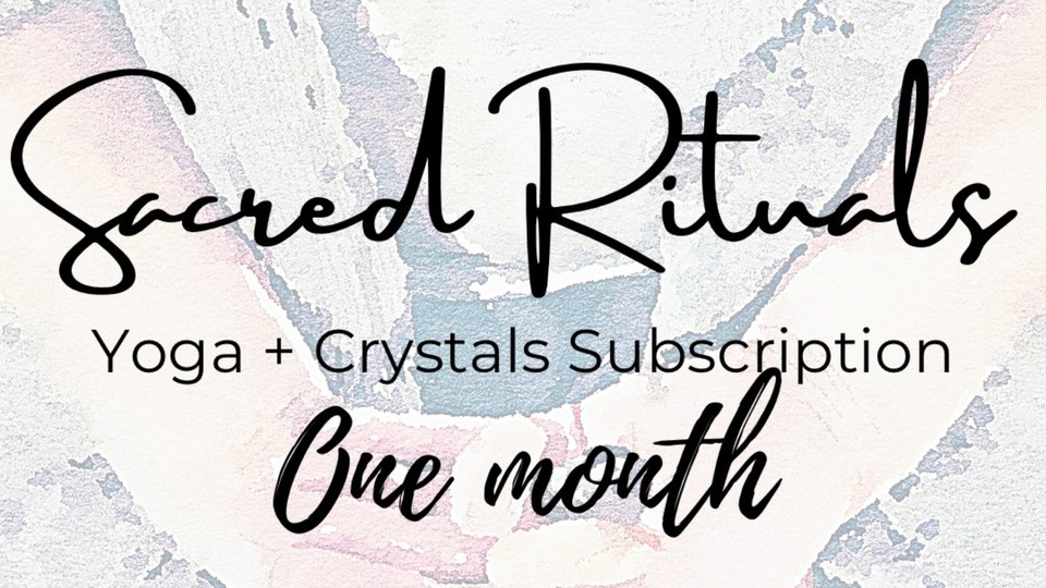 Sacred Rituals Yoga + Crystals One Month
