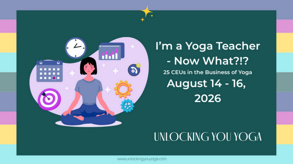 I’m a Yoga Teacher - Now what?!? - 25 CEUs in The Business of Yoga