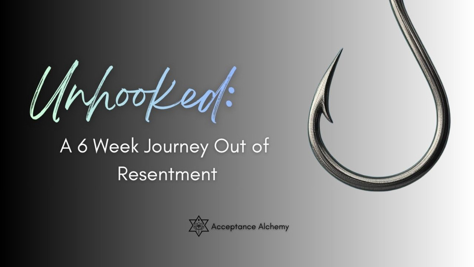 Unhooked: A 6 Week LIVE Journey Out of Resentment