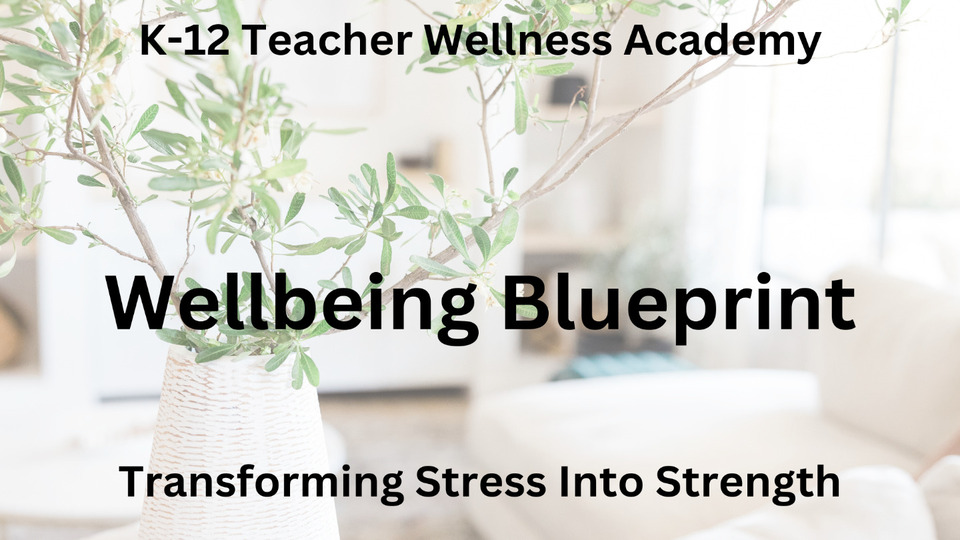 Wellbeing Blueprint: Transforming Stress Into Stength