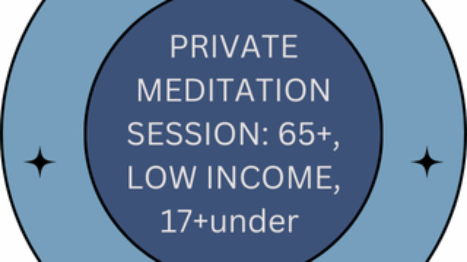 Private Meditation Session For Seniors 65+, Low Income and 17+under