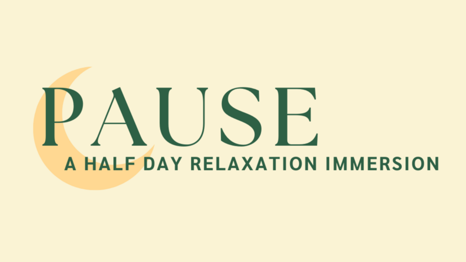 *NEW* Pause: A Half Day Relaxation Immersion