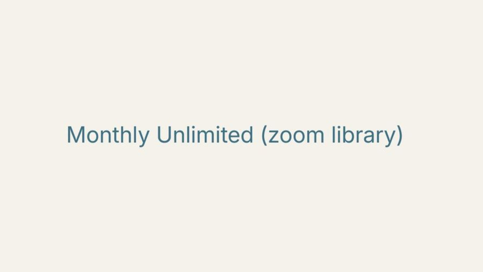 Monthly Unlimited (zoom library)