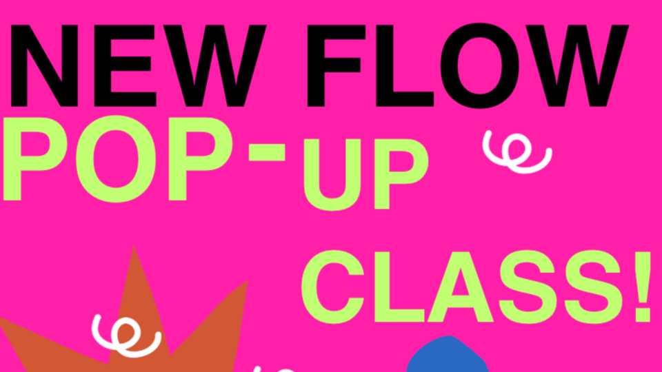 NEW FLOW POP UP CLASS!