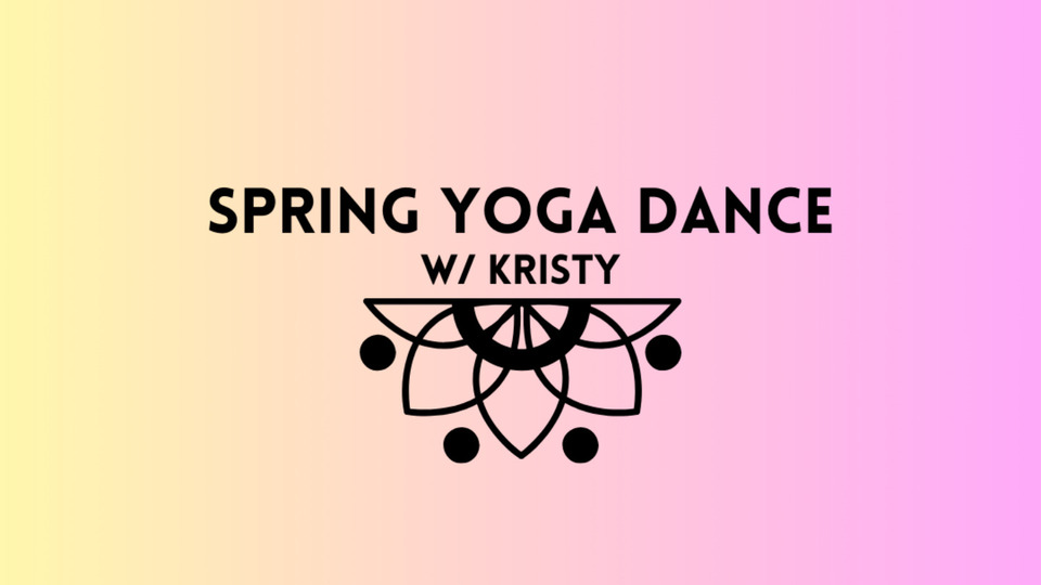 Spring Yoga Dance w/ Kristy