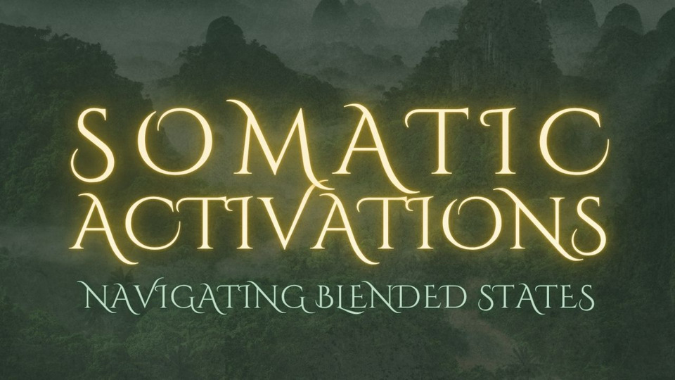 SOMATIC ACTIVATIONS - Blended States