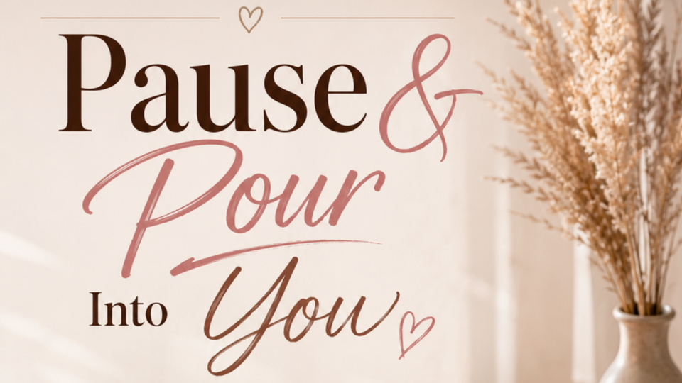 Pause & Pour Into YOURSELF