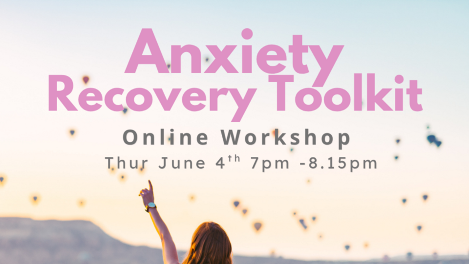 Anxiety Recovery Toolkit ~ Online practical workshop June 4th 7pm