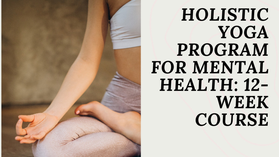 Holistic Yoga Program for Mental Health: 12-Week Program