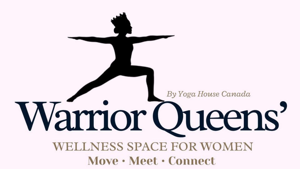 Join the Yoga House Canada WARRIOR QUEENS’ CLUB