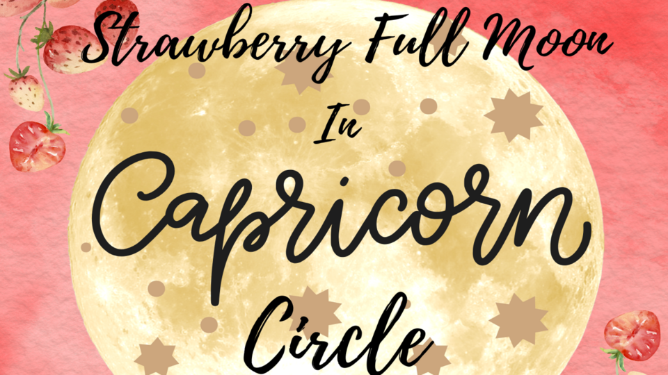Strawberry Full Moon in Capricorn Circle