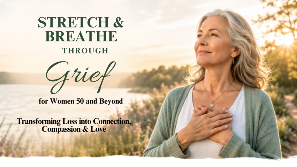 Stretch & Breathe through Grief for Women 50 and Beyond