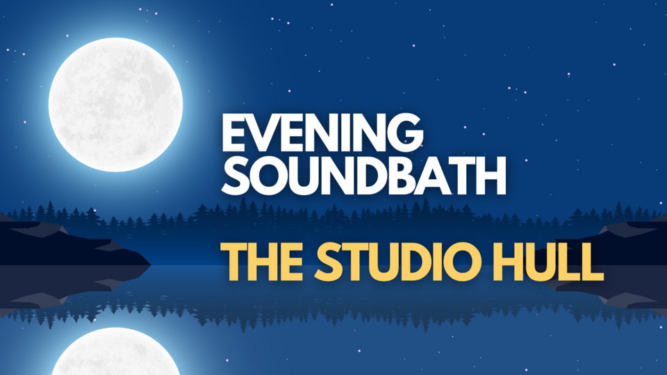 Evening Sound Bath  - The Studio HULL