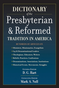 Dictionary of the Presbyterian & Reformed Tradition in America