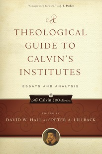 A Theological Guide to Calvin's Institutes