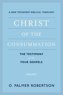 Christ of the Consummation, Volume 1: The Testimony of the Four Gospels
