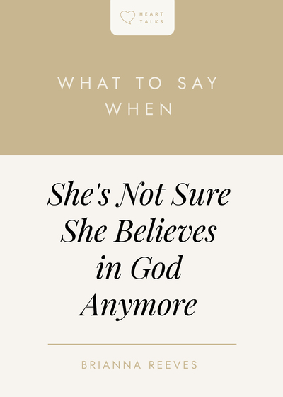 What to Say When She's Not Sure She Believes In God Anymore